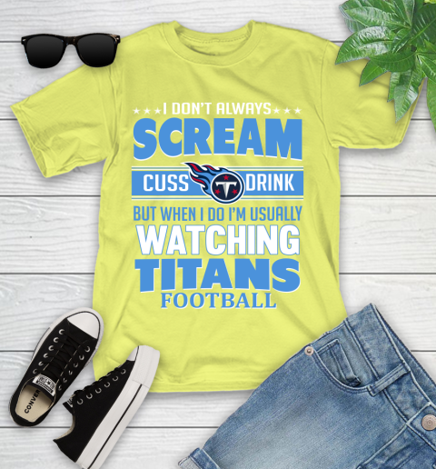 Tennessee Titans NFL Football I Scream Cuss Drink When I'm Watching My Team Youth T-Shirt 10