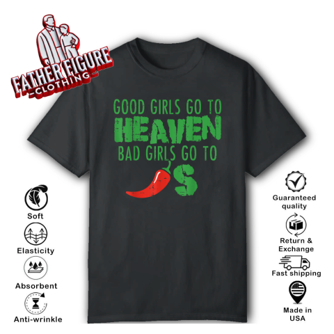 Good Girls Go to Heaven, Bad Girls Go to [Chili] S T-Shirt