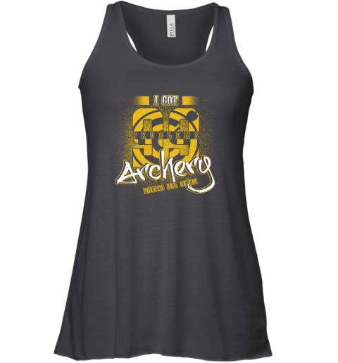 I Got 99 Problems ARCHERY Solves All Of'em Racerback Tank