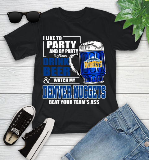 NBA Drink Beer and Watch My Denver Nuggets Beat Your Team's Ass Basketball Youth T-Shirt