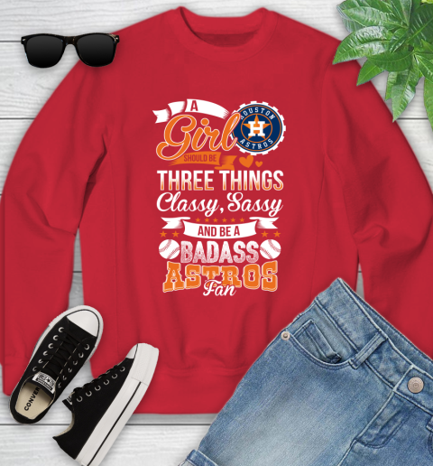 Houston Astros MLB Baseball A Girl Should Be Three Things Classy Sassy And A Be Badass Fan Youth Sweatshirt 8