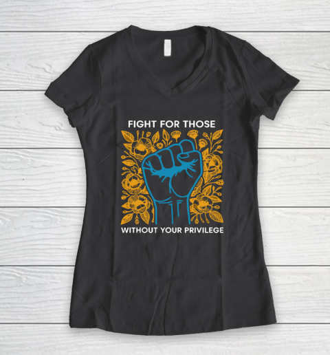 Fight For Those Without Your Privilege Women's V-Neck T-Shirt 4