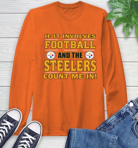 NFL If It Involves Football And The Pittsburgh Steelers Count Me In Sports Long Sleeve T-Shirt 5