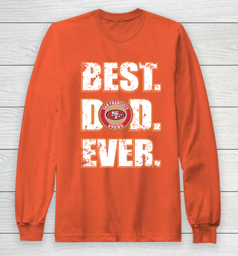 NFL San Francisco 49ers Football Best Dad Ever Family Shirt Long Sleeve T-Shirt 3