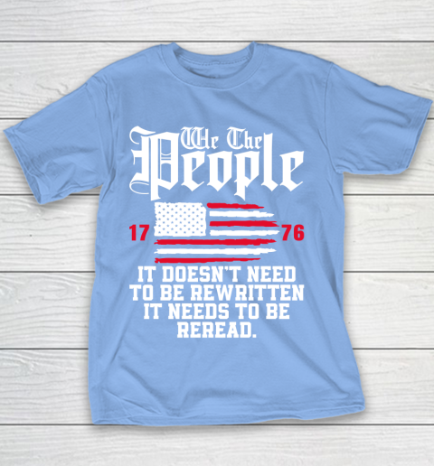 We The People It Doesn't Need To Be Rewritten It Needs To Be Reread , Celebrate 4th Of July Youth T-Shirt 8