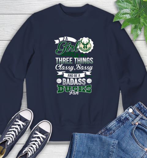 Milwaukee Bucks NBA A Girl Should Be Three Things Classy Sassy And A Be Badass Fan Sweatshirt 2