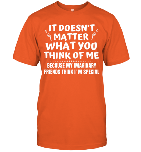 It Doesn T Matter What You Think Of Me T Shirt Cheap T Shirts Store Online Shopping