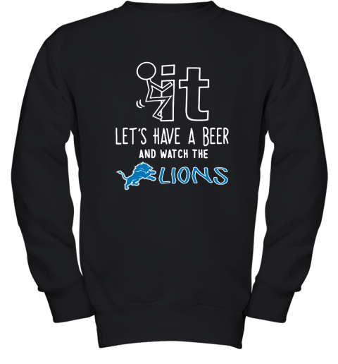 Fuck It Let's Have A Beer And Watch The Detroit Lions Youth Sweatshirt