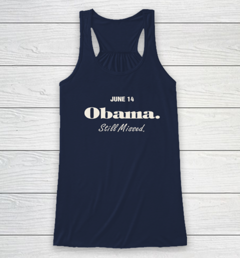 Obama Day June 14 Obama Still Missed Racerback Tank 5
