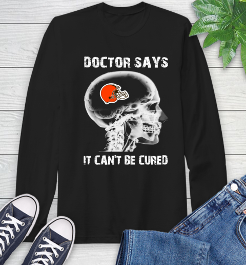 NFL Cleveland Browns Football Skull It Can't Be Cured Shirt Long Sleeve T-Shirt