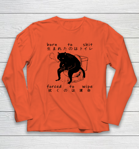 Born To Shit Forced To Wipe Cat Japanese Long Sleeve T-Shirt 3