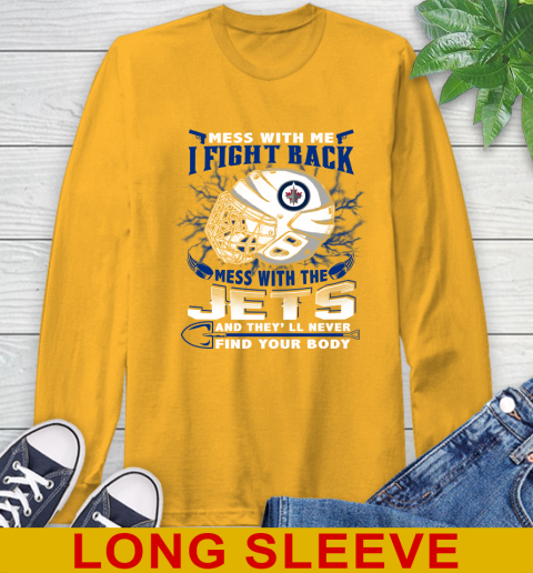 Winnipeg Jets Mess With Me I Fight Back Mess With My Team And They'll Never Find Your Body Shirt Long Sleeve T-Shirt 2