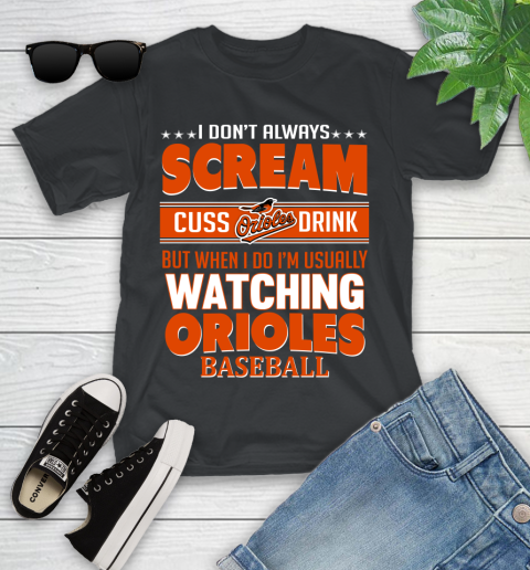 Baltimore Orioles MLB I Scream Cuss Drink When I'm Watching My Team Youth T-Shirt