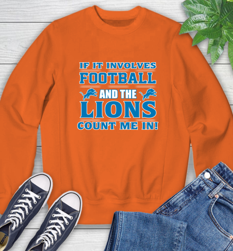NFL If It Involves Football And The Detroit Lions Count Me In Sports Sweatshirt 4