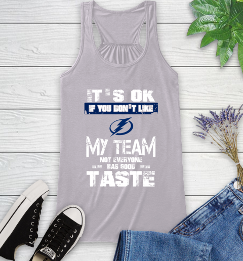 Tampa Bay Lightning NHL Hockey It's Ok If You Don't Like My Team Not Everyone Has Good Taste Racerback Tank 4
