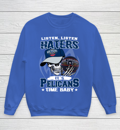 Listen Haters It is PELICANS Time Baby NBA Youth Sweatshirt 6