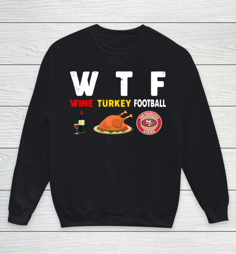 San Francisco 49ers Giving Day WTF Wine Turkey Football NFL Youth Sweatshirt