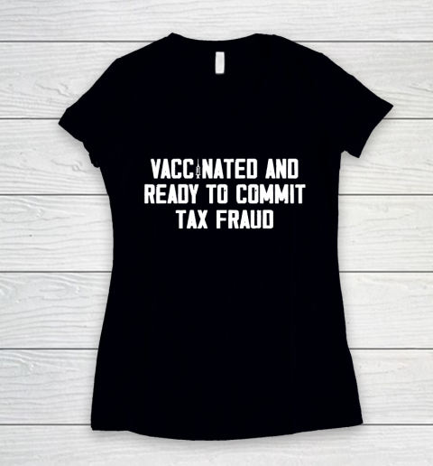 Vaccinated and ready to commit tax fraud 2021 Women's V-Neck T-Shirt