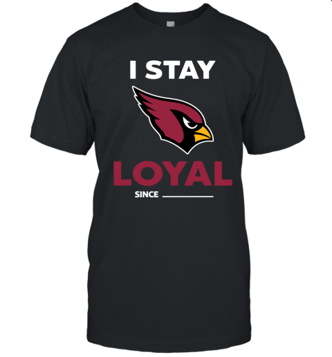 Arizona Cardinals I Stay Loyal Since Personalized Unisex Jersey Tee