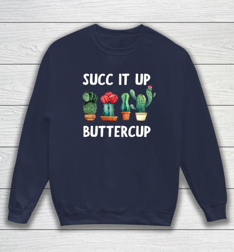 Cactus Lovers Succ It Up Buttercup Pun Funny novelty Sweatshirt 2