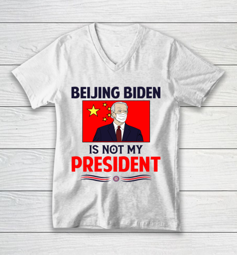 Beijing Biden Is NOT My President V-Neck T-Shirt