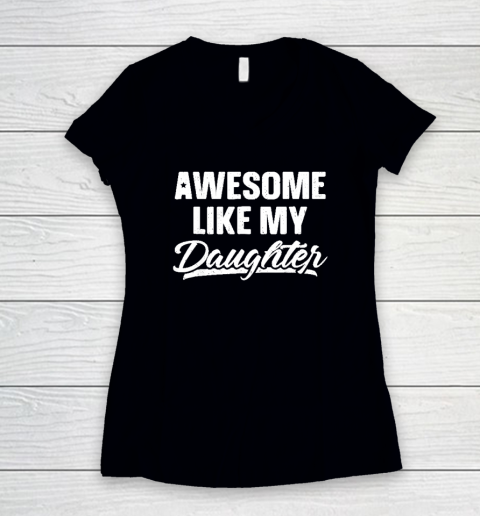 Awesome Like My Daughter Funny Gift Fathers Day Dad Women's V-Neck T-Shirt