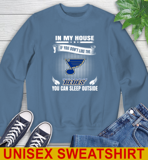 St.Louis Blues NHL Hockey In My House If You Don't Like The Blues You Can Sleep Outside Shirt Sweatshirt 10