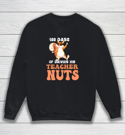 100 Days Of Driving My Teacher Nuts 100th Day Of School Sweatshirt