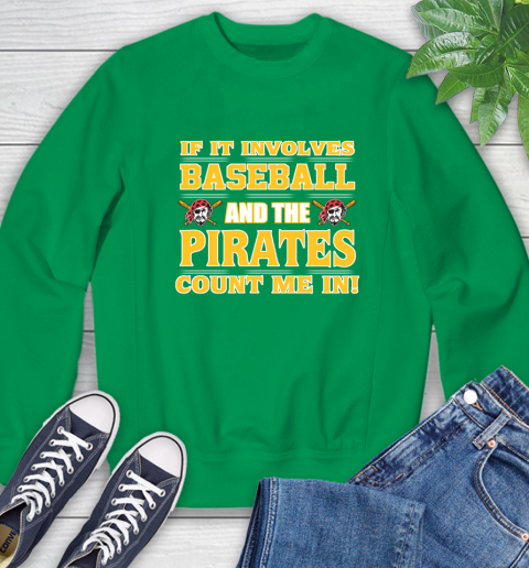 MLB If It Involves Baseball And The Pittsburgh Pirates Count Me In Sports Sweatshirt 6