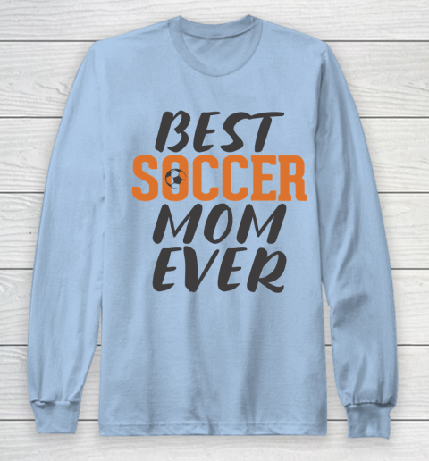 Mother's Day Funny Gift Ideas Apparel  Best Soccer Mom Ever T Shirt Long Sleeve T-Shirt 5