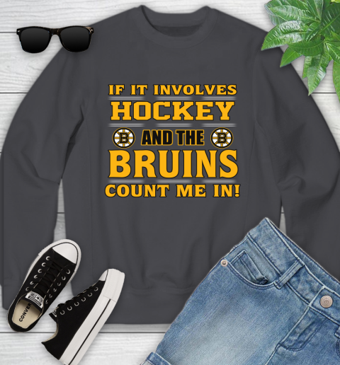 NHL If It Involves Hockey And The Boston Bruins Count Me In Sports Youth Sweatshirt 6