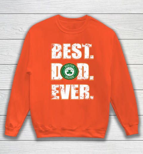 NBA Boston Celtics Basketball Best Dad Ever Family Shirt Sweatshirt 3
