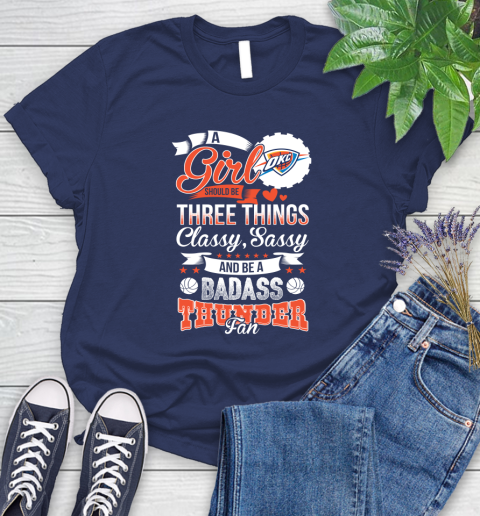Oklahoma City Thunder NBA A Girl Should Be Three Things Classy Sassy And A Be Badass Fan Women's T-Shirt 14