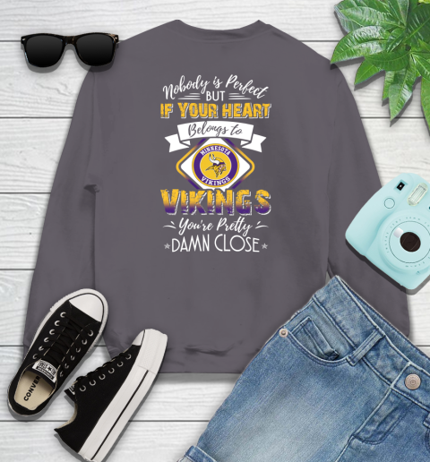 NFL Football Minnesota Vikings Nobody Is Perfect But If Your Heart Belongs To Vikings You're Pretty Damn Close Shirt Youth Sweatshirt 4