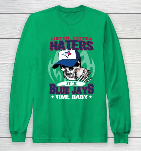 Listen Haters It is BLUE JAYS Time Baby MLB Long Sleeve T-Shirt 4