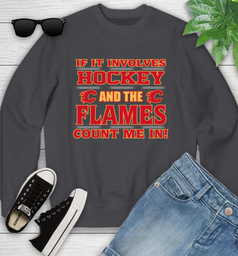 NHL If It Involves Hockey And The Calgary Flames Count Me In Sports Youth Sweatshirt 6