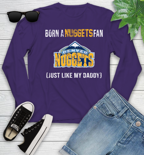 NBA Denver Nuggets Loyal Fan Just Like My Daddy Basketball Shirt Youth Long Sleeve 4