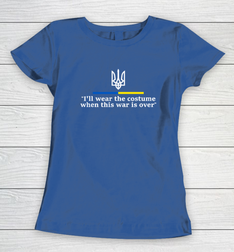 I'll Wear the Costume when This War Is Over Women's T-Shirt 6