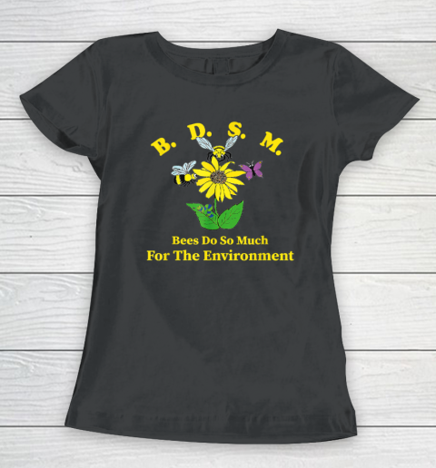 B.D.S.M Bees Do So Much For The Environment Women's T-Shirt