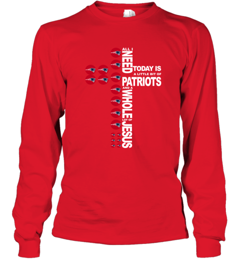 NFL All I Need Today Is A Little Bit Of New England Patriots And A Whole Lot Of Jesus Football 05OzXw8UURx long sleeve tee 14 95 151514 front red