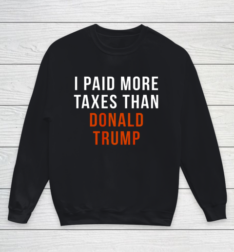 I Paid More Taxes Than Donald Trump Youth Sweatshirt