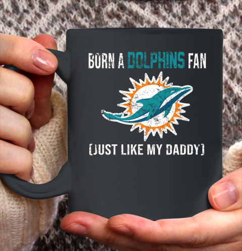 NFL Miami Dolphins Football Loyal Fan Just Like My Daddy Shirt Ceramic Mug 11oz