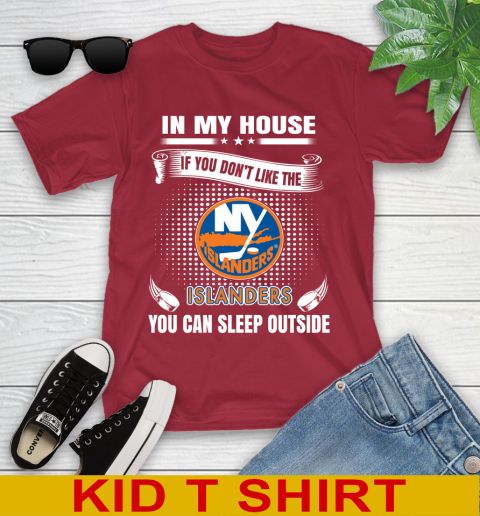 New York Islanders NHL Hockey In My House If You Don't Like The Islanders You Can Sleep Outside Shirt Youth T-Shirt 12