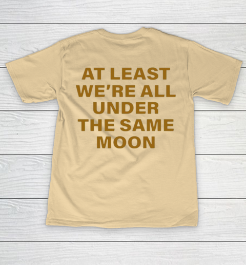 Faded Moon - At Least We Are All Under The Same Moon T-Shirt 15