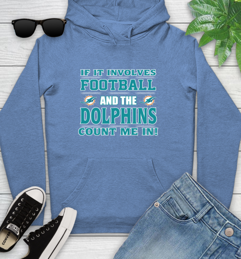 NFL If It Involves Football And The Miami Dolphins Count Me In Sports Youth Hoodie 12