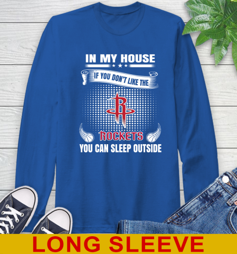 Houston Rockets NBA Basketball In My House If You Don't Like The Rockets You Can Sleep Outside Shirt Long Sleeve T-Shirt 11