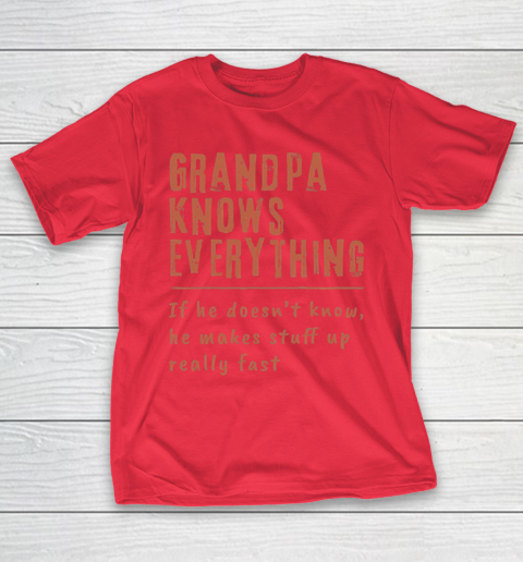 Grandpa Funny Gift Apparel  Grandpa know everyting if he doesnt know he makes stuff up really fast T-Shirt 9