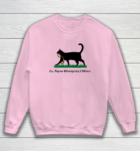 I'll Tread Wherever I Want Sweatshirt 5