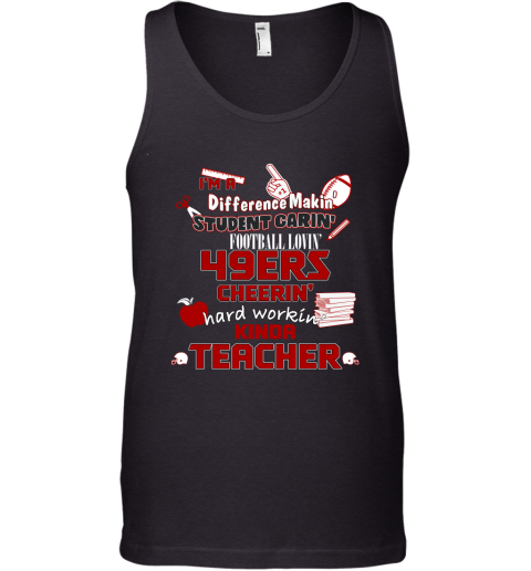 San Francisco 49ers NFL I'm A Difference Making Student Caring Football Loving Kinda Teacher Tank Top