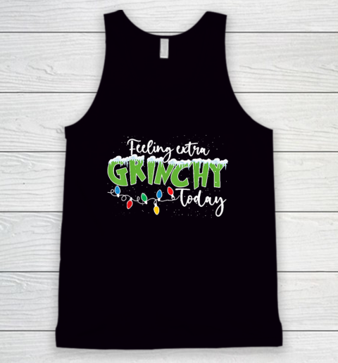 Feeling Extra Grinchy Today Funny Christmas 2022 Tank Top